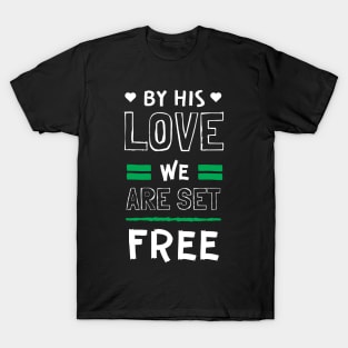 By His Love We are Set Free Christian T-Shirt